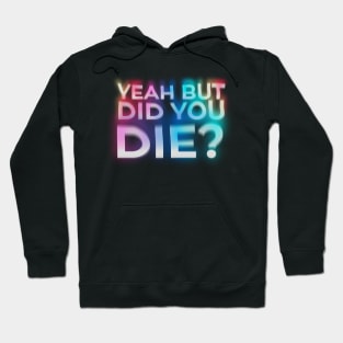 But Did You Die? - trainer funny gym motivation Hoodie